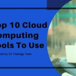 top 10 cloud computing tools to use svtrainings.com